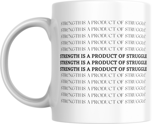 Strength is The Product of Struggle Mug