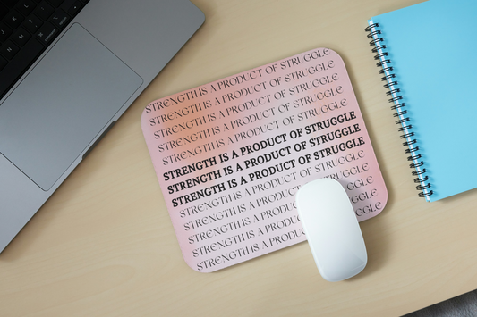 Strength Is a Product of Struggle Mouse Pad
